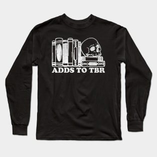 Adds To TBR shirt, Skeleton Reading, Bookish Shirt, TBR Shirt, Gift for Book Lover, To Be Read Long Sleeve T-Shirt